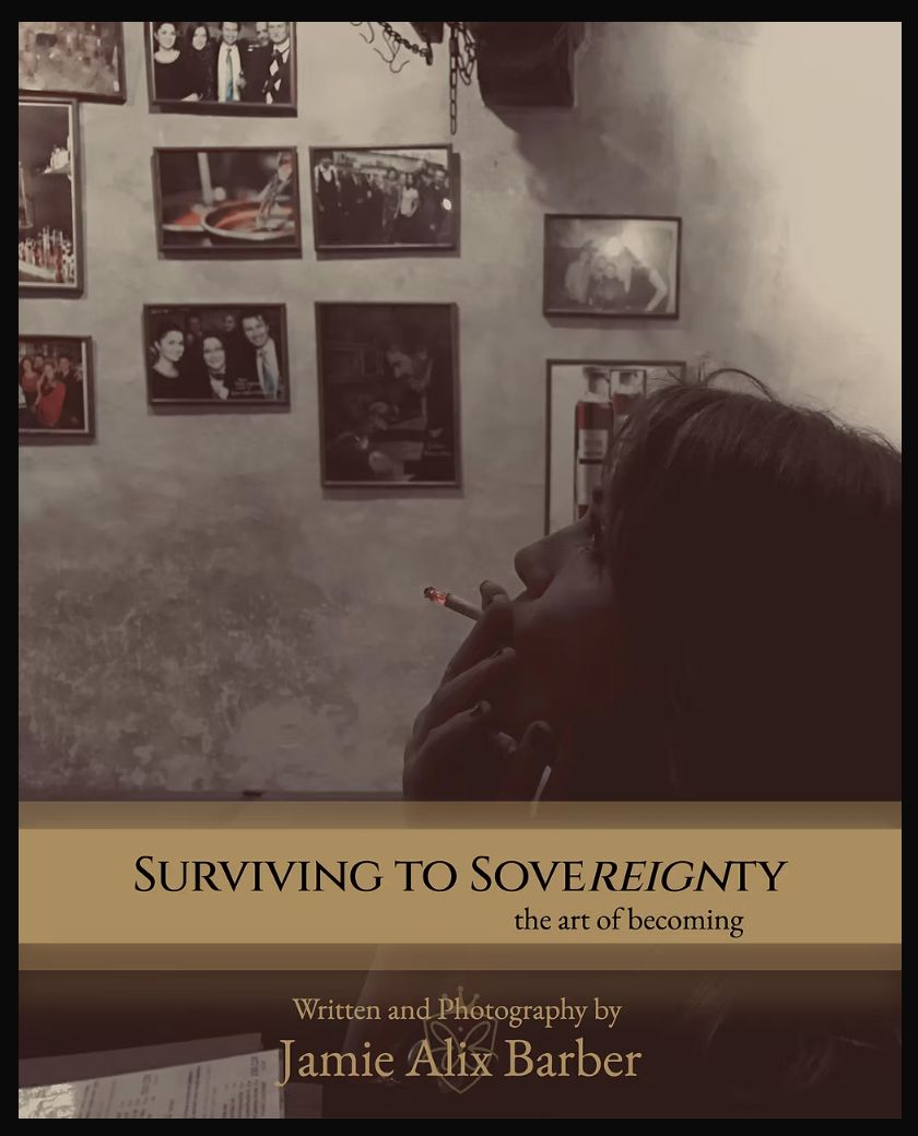 Surviving to Sovereignty, the art of becoming, written and photographed by Jamie Alix Barber: the book cover